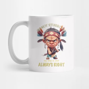 Little Indian I'm Not Stubborn My Way Is Just Always Right Cute Adorable Funny Quote Mug